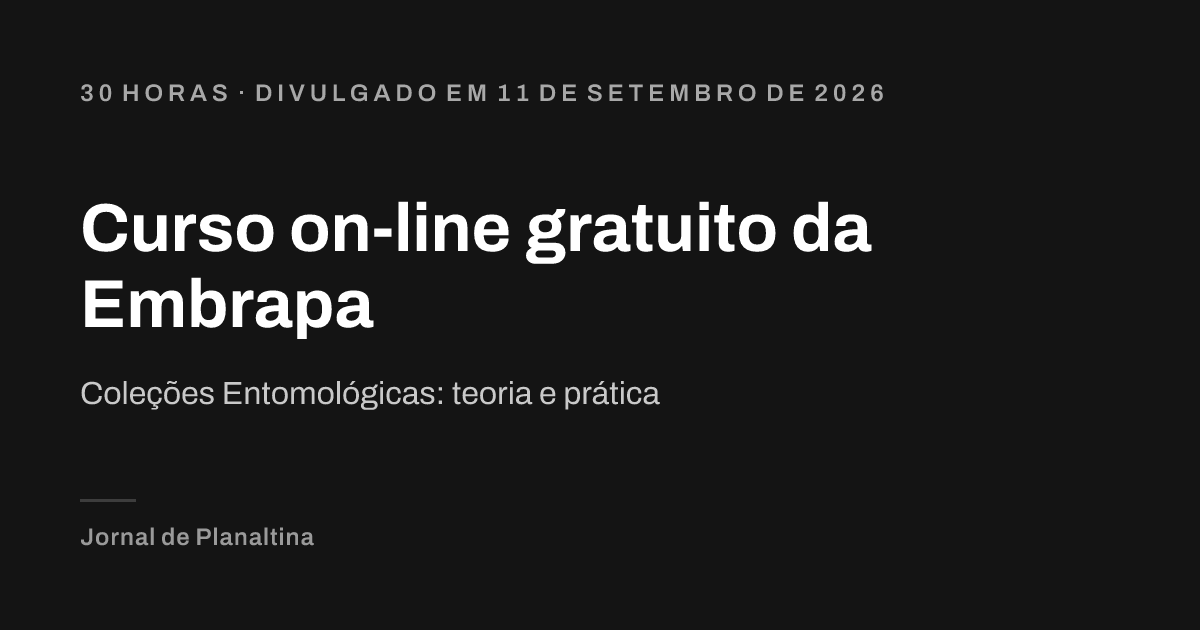 Curso on-line gratuito da Embrapa. Coleções Entomológicas: teoria e prática. 30 horas · divulgado em 11 de setembro de 2026