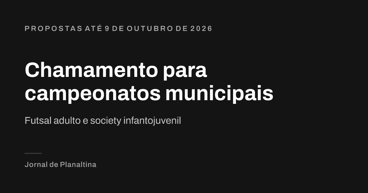 Chamamento para campeonatos municipais. Futsal adulto e society infantojuvenil. Propostas até 9 de outubro de 2026